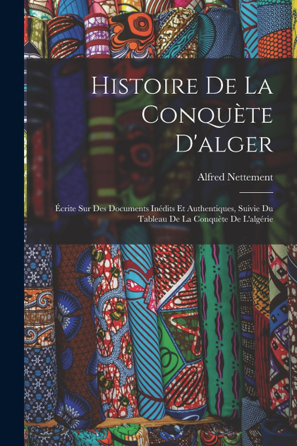 Histoire De La Conquète D'alger Histoire De La Conquète D'alger