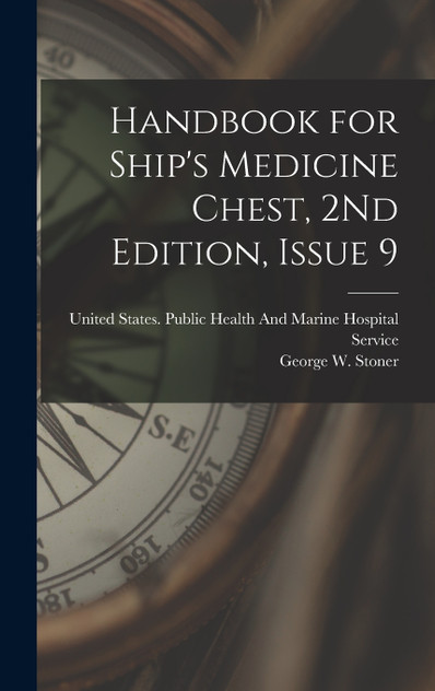 Handbook for Ship's Medicine Chest, 2Nd Edition, Issue 9 Handbook for Ship's Medicine Chest, 2Nd Edition, Issue 9