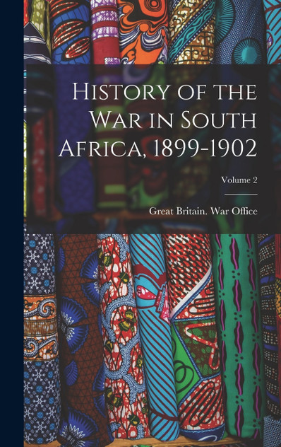 History of the War in South Africa, 1899-1902; Volume 2 History of the War in South Africa, 1899-1902; Volume 2