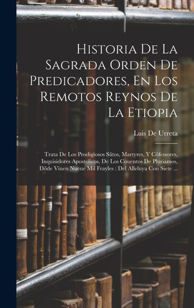 Historia De La Sagrada Orden De Predicadores, En Los Remotos Reynos De La Etiopia