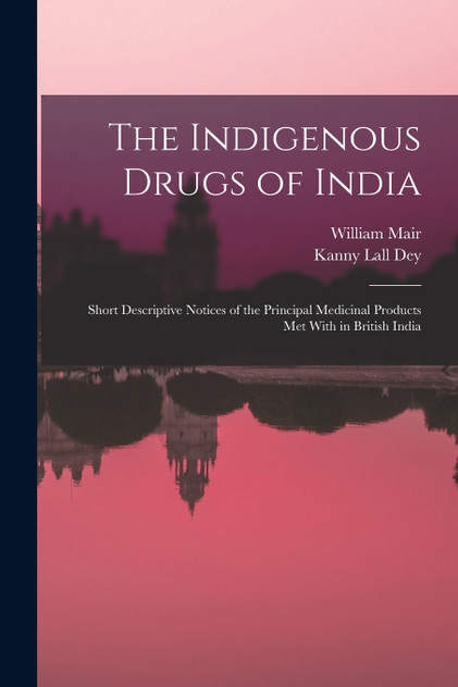 The Indigenous Drugs of India The Indigenous Drugs of India