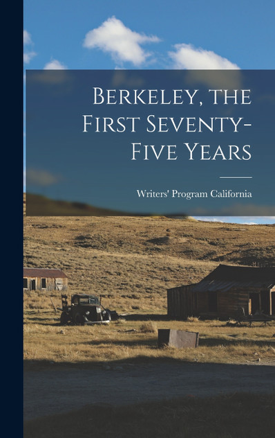 Berkeley, the First Seventy-five Years Berkeley, the First Seventy-five Years