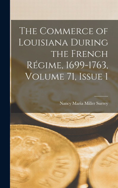 The Commerce of Louisiana During the French Régime, 1699-1763, Volume 71, issue 1 The Commerce of Louisiana During the French Régime, 1699-1763, Volume 71, issue 1