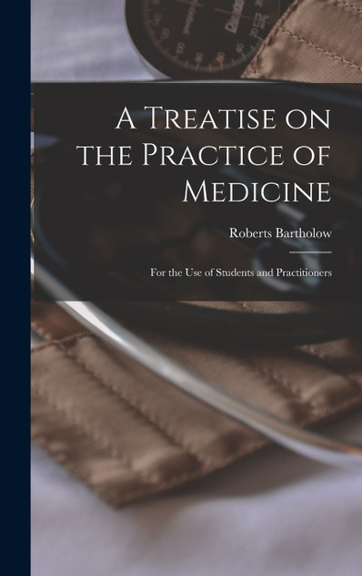 A Treatise on the Practice of Medicine A Treatise on the Practice of Medicine