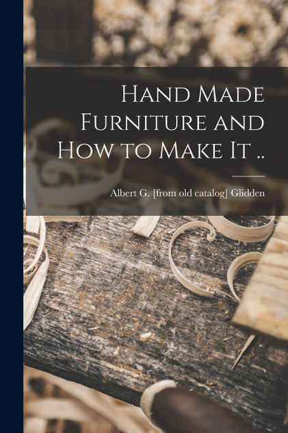 Hand Made Furniture and how to Make it .. Hand Made Furniture and how to Make it ..