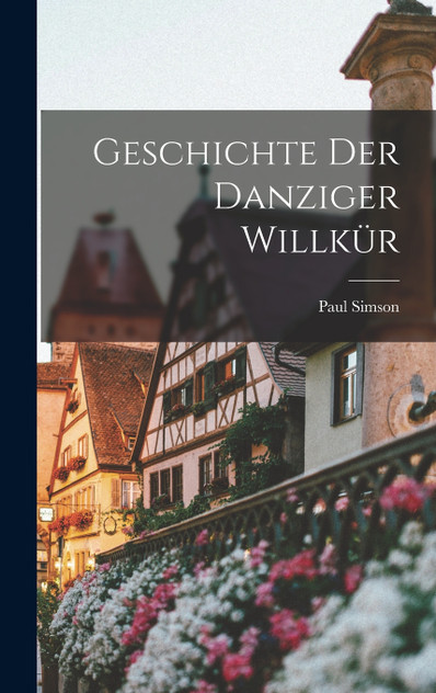 Geschichte Der Danziger Willkür Geschichte Der Danziger Willkür