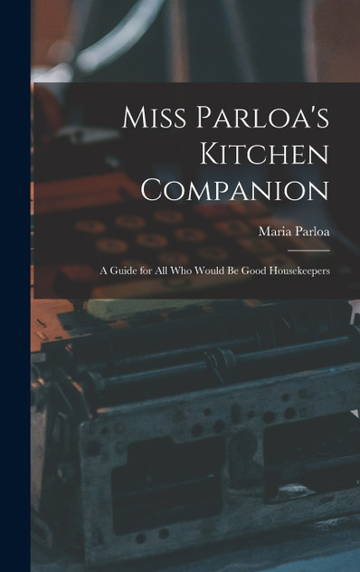 Miss Parloa's Kitchen Companion Miss Parloa's Kitchen Companion