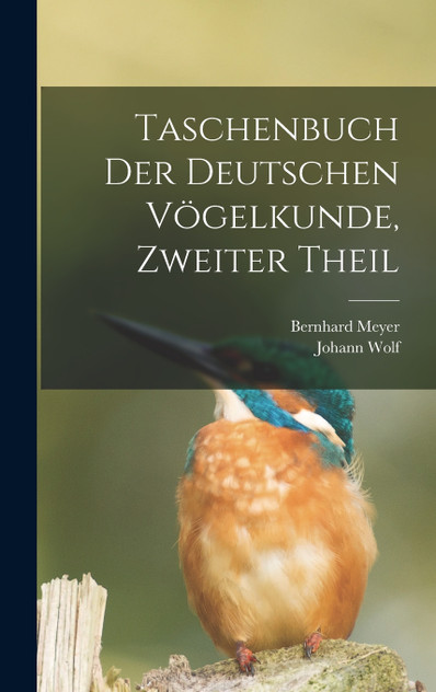 Taschenbuch der deutschen Vögelkunde, Zweiter Theil Taschenbuch der deutschen Vögelkunde, Zweiter Theil