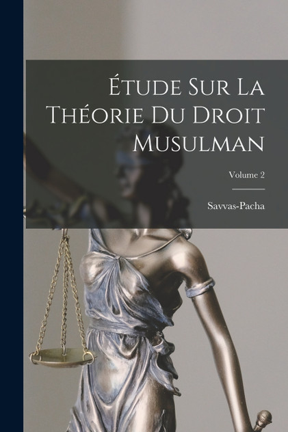 Étude Sur La Théorie Du Droit Musulman; Volume 2