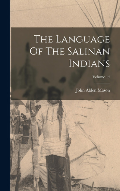 The Language Of The Salinan Indians; Volume 14 The Language Of The Salinan Indians; Volume 14