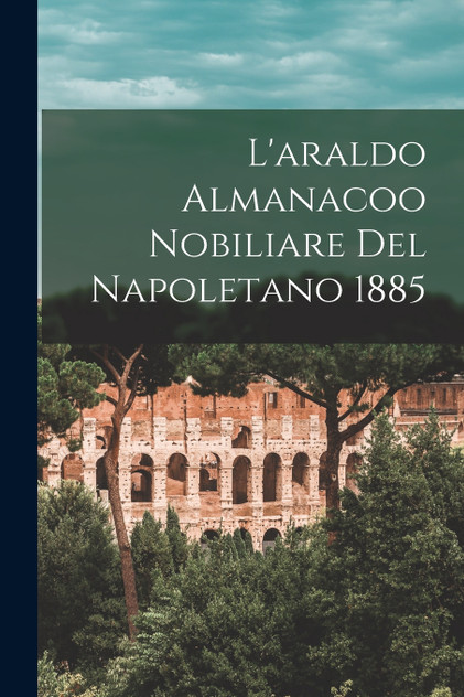 L'araldo Almanacoo Nobiliare Del Napoletano 1885