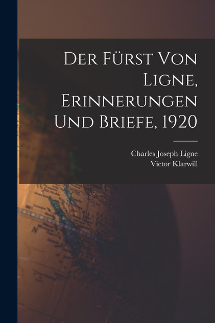 Der Fürst von Ligne, Erinnerungen und Briefe, 1920 Der Fürst von Ligne, Erinnerungen und Briefe, 1920