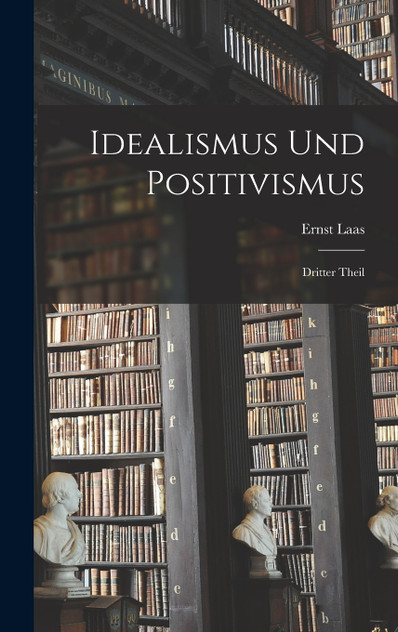 Idealismus und Positivismus Idealismus und Positivismus