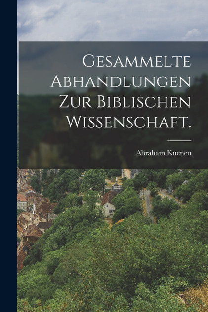 Gesammelte Abhandlungen zur biblischen Wissenschaft. Gesammelte Abhandlungen zur biblischen Wissenschaft.