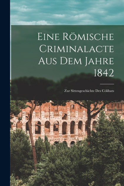 Eine Römische Criminalacte Aus Dem Jahre 1842