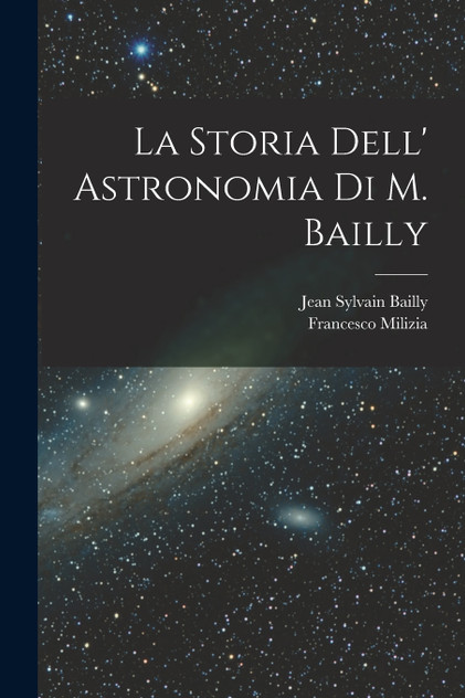La Storia Dell' Astronomia Di M. Bailly La Storia Dell' Astronomia Di M. Bailly