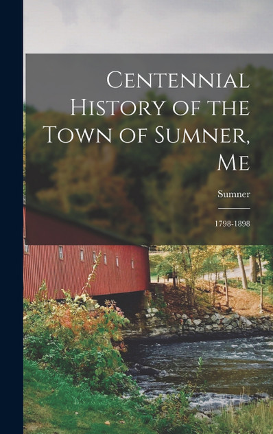Centennial History of the Town of Sumner, Me