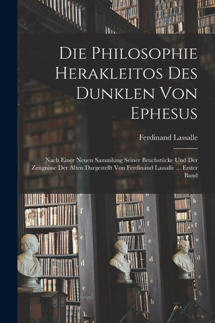 Die Philosophie Herakleitos Des Dunklen Von Ephesus Die Philosophie Herakleitos Des Dunklen Von Ephesus