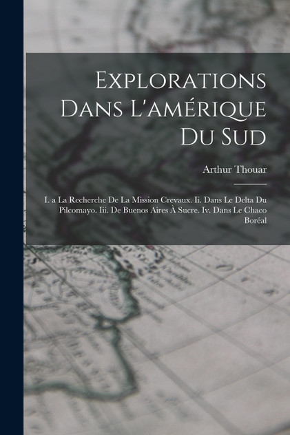 Explorations Dans L'amérique Du Sud Explorations Dans L'amérique Du Sud