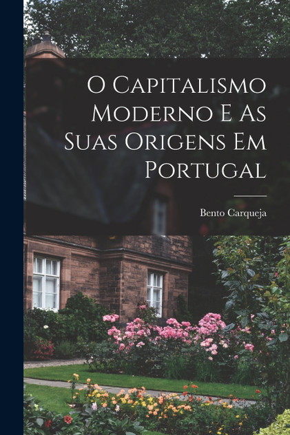 O Capitalismo Moderno E As Suas Origens Em Portugal O Capitalismo Moderno E As Suas Origens Em Portugal