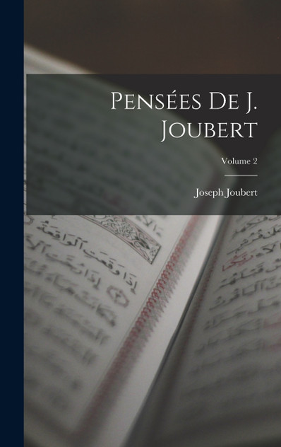 Pensées De J. Joubert; Volume 2 Pensées De J. Joubert; Volume 2