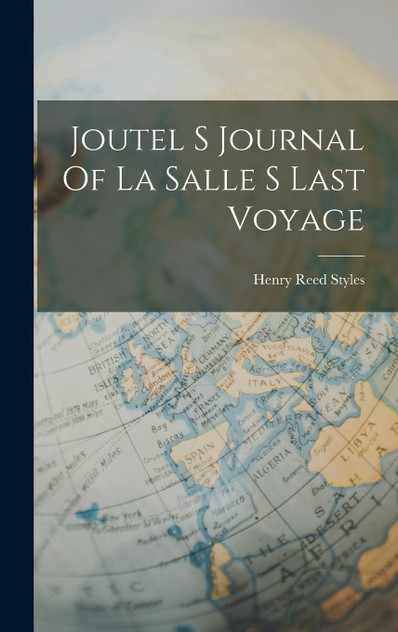 Joutel S Journal Of La Salle S Last Voyage Joutel S Journal Of La Salle S Last Voyage