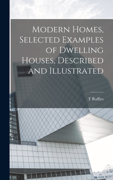 Modern Homes, Selected Examples of Dwelling Houses, Described and Illustrated