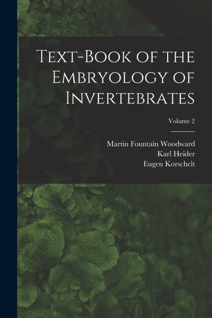 Text-book of the Embryology of Invertebrates; Volume 2 Text-book of the Embryology of Invertebrates; Volume 2