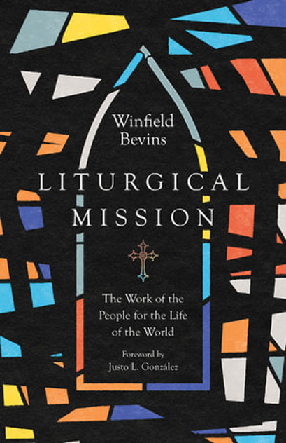 Liturgical Mission - The Work of the People for the Life of the World Liturgical Mission - The Work of the People for the Life of the World