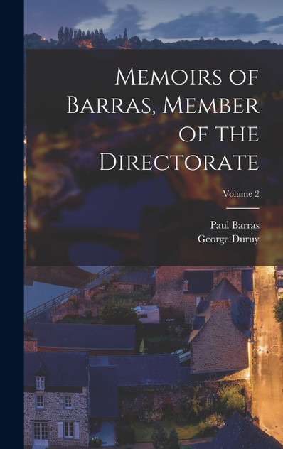 Memoirs of Barras, Member of the Directorate; Volume 2 Memoirs of Barras, Member of the Directorate; Volume 2