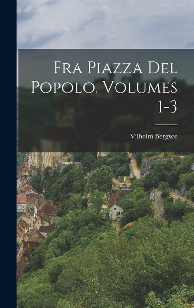 Fra Piazza Del Popolo, Volumes 1-3 Fra Piazza Del Popolo, Volumes 1-3