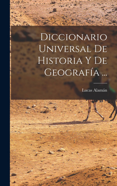 Diccionario Universal De Historia Y De Geografía ... Diccionario Universal De Historia Y De Geografía ...