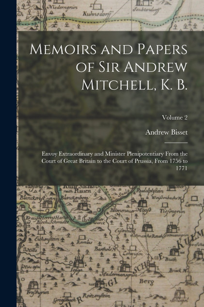 Memoirs and Papers of Sir Andrew Mitchell, K. B.