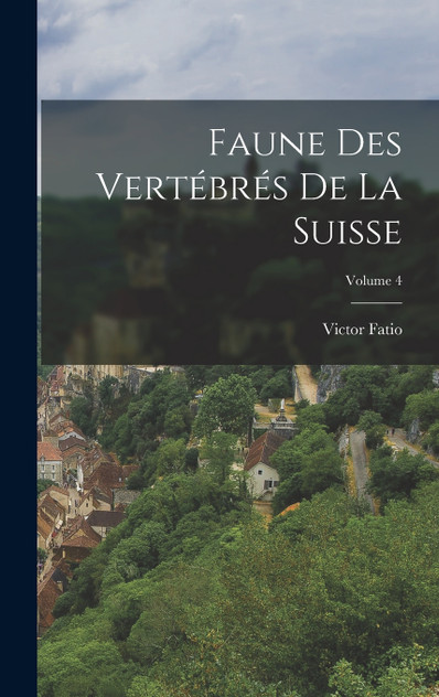 Faune Des Vertébrés De La Suisse; Volume 4