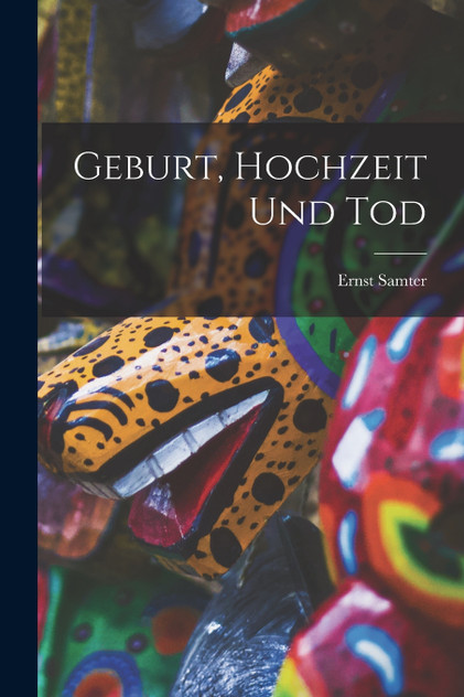 Geburt, Hochzeit Und Tod