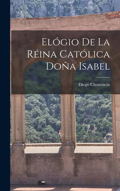 Elógio De La Réina Católica Doña Isabel Elógio De La Réina Católica Doña Isabel