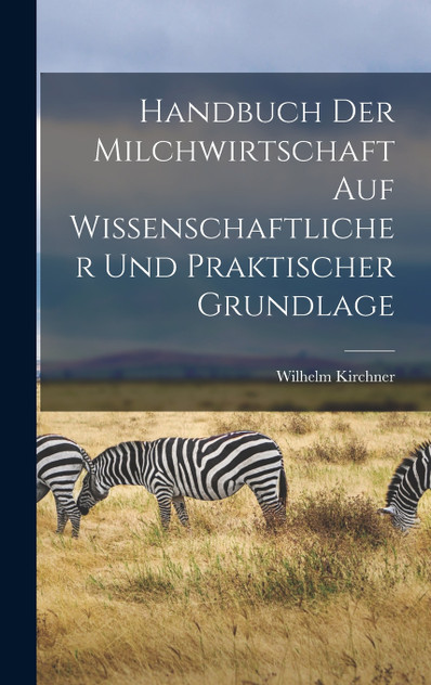 Handbuch Der Milchwirtschaft Auf Wissenschaftlicher Und Praktischer Grundlage Handbuch Der Milchwirtschaft Auf Wissenschaftlicher Und Praktischer Grundlage