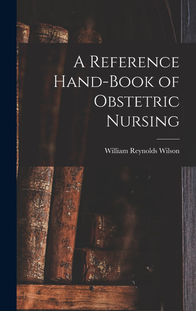 A Reference Hand-Book of Obstetric Nursing A Reference Hand-Book of Obstetric Nursing