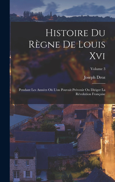 Histoire Du Règne De Louis Xvi Histoire Du Règne De Louis Xvi