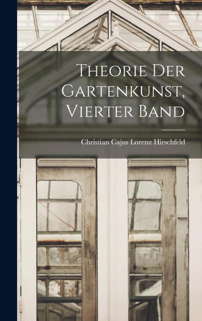 Theorie Der Gartenkunst, Vierter Band Theorie Der Gartenkunst, Vierter Band