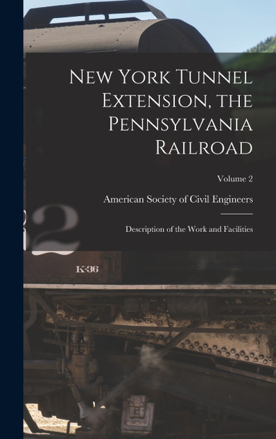 New York Tunnel Extension, the Pennsylvania Railroad New York Tunnel Extension, the Pennsylvania Railroad