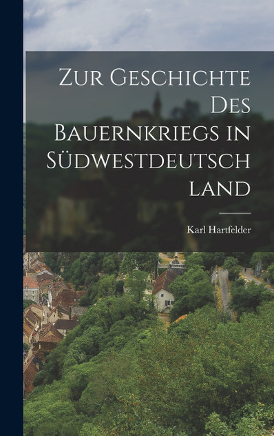 Zur Geschichte des Bauernkriegs in Südwestdeutschland Zur Geschichte des Bauernkriegs in Südwestdeutschland