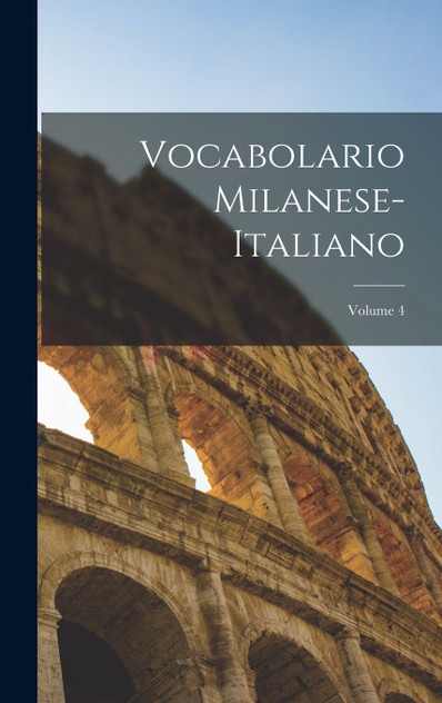 Vocabolario Milanese-Italiano; Volume 4 Vocabolario Milanese-Italiano; Volume 4