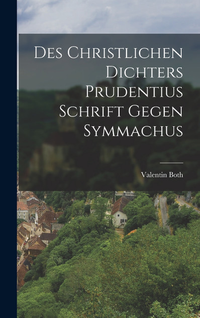 Des Christlichen Dichters Prudentius Schrift Gegen Symmachus