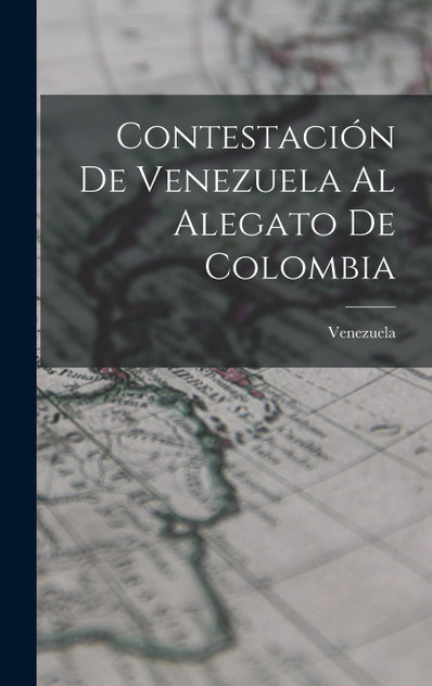 Contestación De Venezuela Al Alegato De Colombia Contestación De Venezuela Al Alegato De Colombia