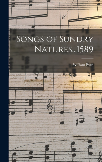 Songs of Sundry Natures...1589 Songs of Sundry Natures...1589