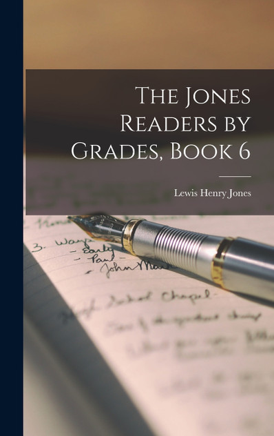 The Jones Readers by Grades, Book 6 The Jones Readers by Grades, Book 6