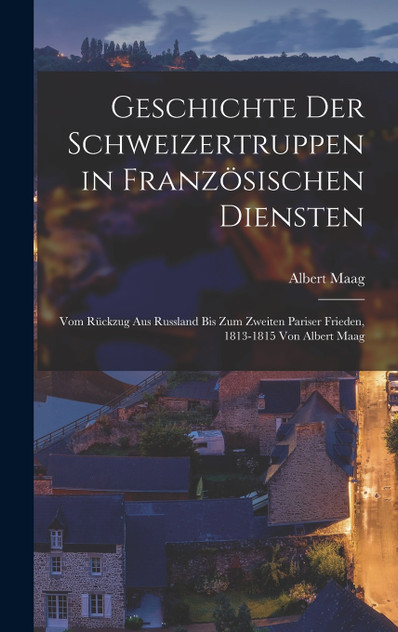 Geschichte der Schweizertruppen in französischen Diensten Geschichte der Schweizertruppen in französischen Diensten