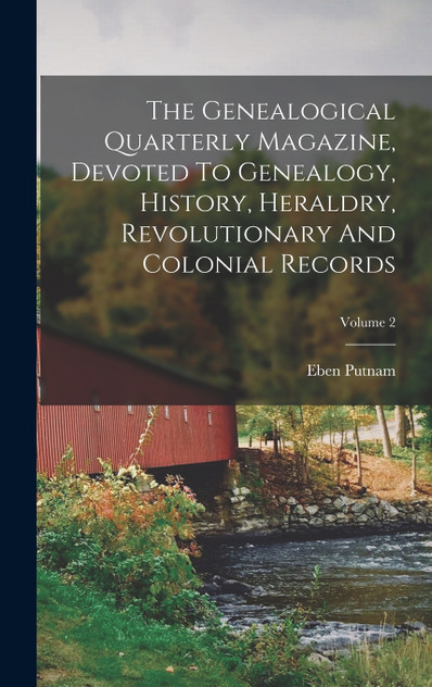 The Genealogical Quarterly Magazine, Devoted To Genealogy, History, Heraldry, Revolutionary And Colonial Records; Volume 2 The Genealogical Quarterly Magazine, Devoted To Genealogy, History, Heraldry, Revolutionary And Colonial Records; Volume 2