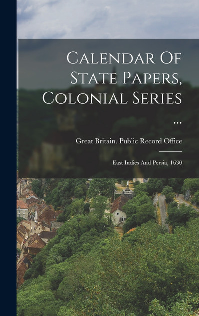 Calendar Of State Papers, Colonial Series ... Calendar Of State Papers, Colonial Series ...